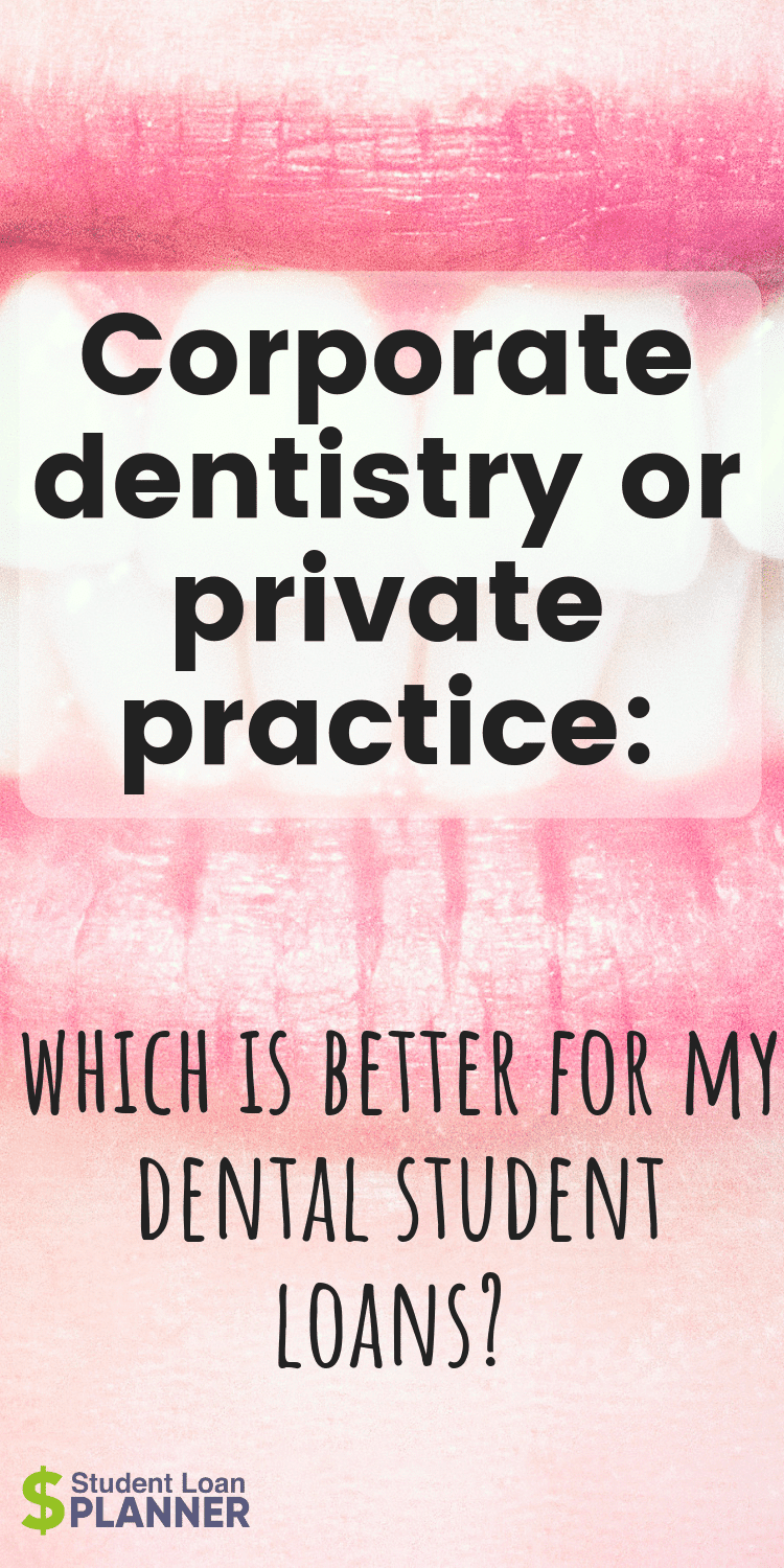 Corporate Dentistry vs. Private Practice Student Loan Planner
