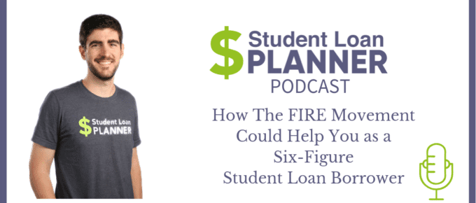 Episode 8: How the FIRE Movement Could Help You as a Six-Figure Student Loan Borrower