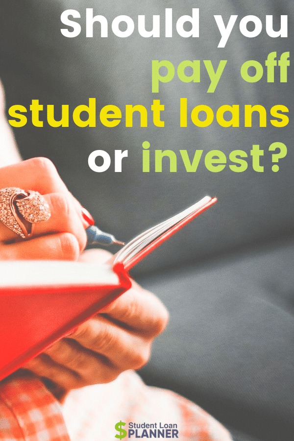 Should You Pay Off Student Loans or Invest? Student Loan Planner