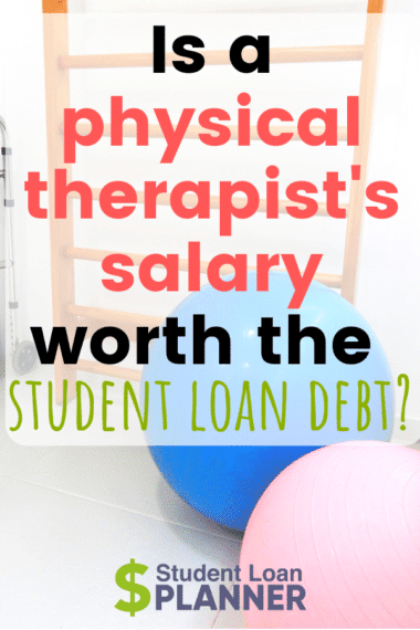 Physical Therapist Salary Worth The Debt Student Loan Planner