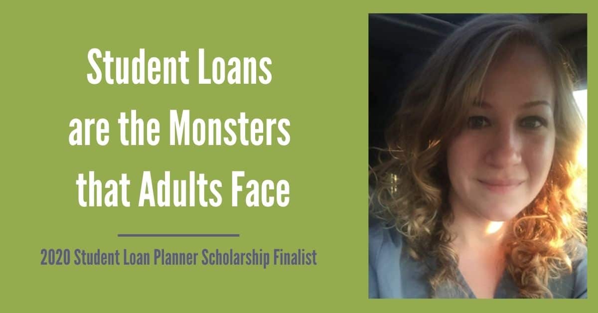 Student Loans are the Monsters that Adults Face 2020 SLP Scholarship Finalist Victoria L.