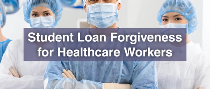 Student Loan Forgiveness for Healthcare Workers