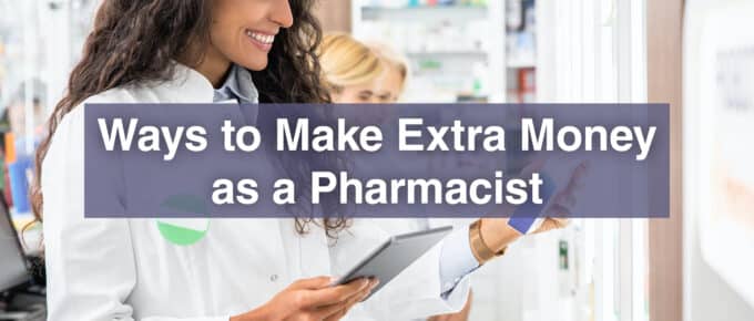 Ways to Make Extra Money as a Pharmacist