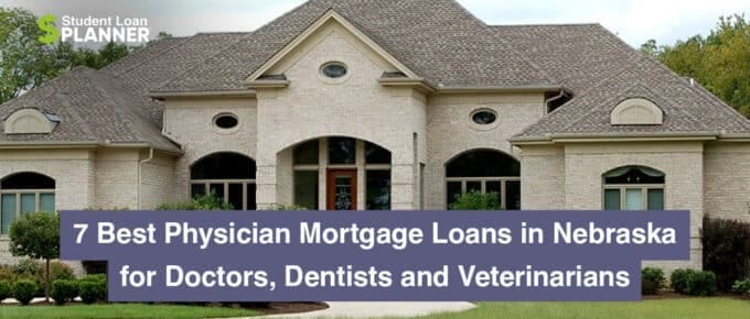 7 Best Physician Mortgage Loans in Nebraska for Doctors, Dentists and Veterinarians