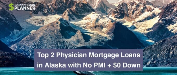 Top 2 Physician Mortgage Loans in Alaska with No PMI + $0 Down