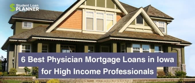 6 Best Physician Mortgage Loans in Iowa for High Income Professionals