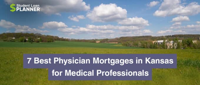 7 Best Physician Mortgages in Kansas for Medical Professionals