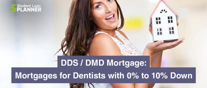 DDS / DMD Mortgage: Mortgages for Dentists with 0% to 10% Down