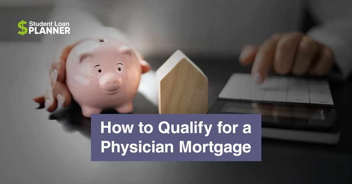 How to Know If You Qualify for a Physician Mortgage Loan Student Loan