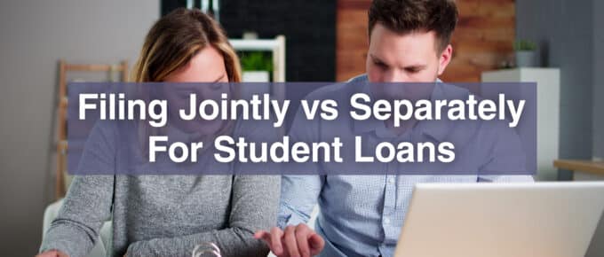 Filing Jointly vs Separately For Student Loans