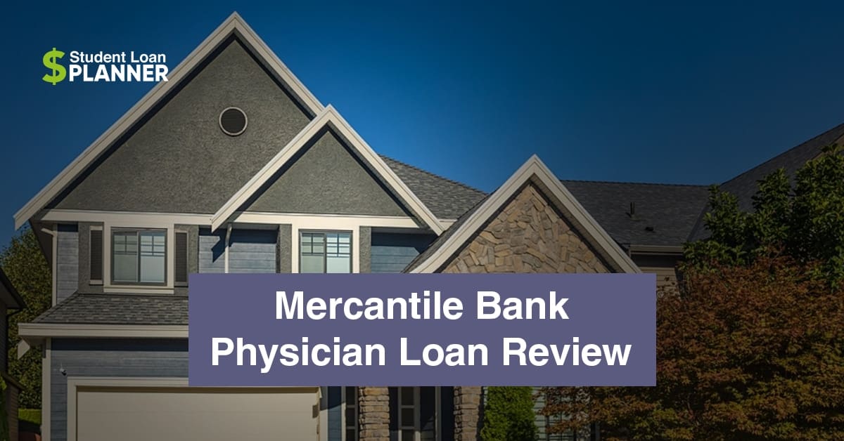 Mercantile Bank Physician Home Loan Mortgage Review Student Loan Planner