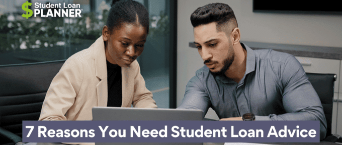 7 reasons you need student loan advice