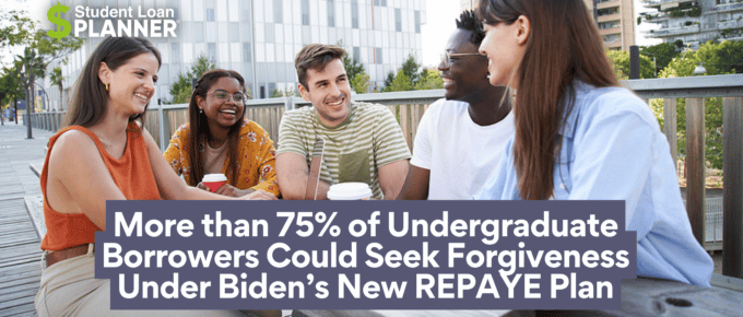 More than 75% of Undergraduate Borrowers Could Seek Forgiveness Under Biden’s New REPAYE Plan