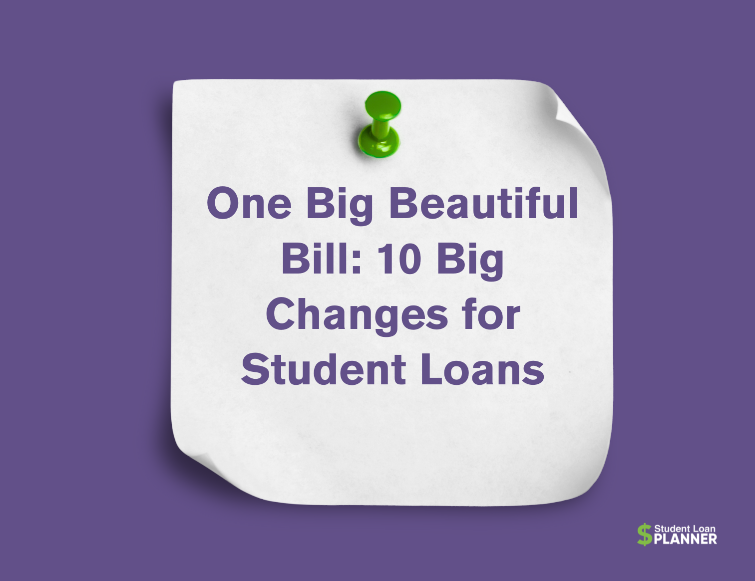 Top 10 Changes For Student Loan Borrowers Under The Big Beautiful Bill